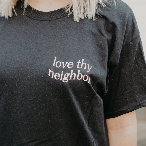 Love Thy Neighbor T Shirt Black In His Name Company